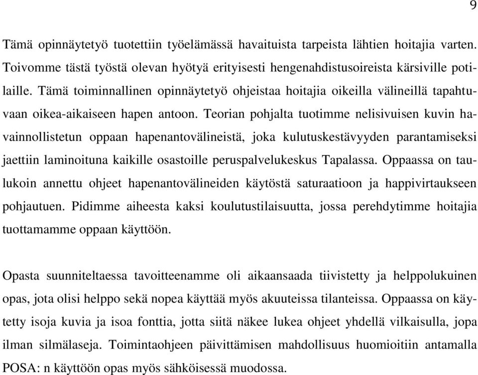 Teorian pohjalta tuotimme nelisivuisen kuvin havainnollistetun oppaan hapenantovälineistä, joka kulutuskestävyyden parantamiseksi jaettiin laminoituna kaikille osastoille peruspalvelukeskus Tapalassa.