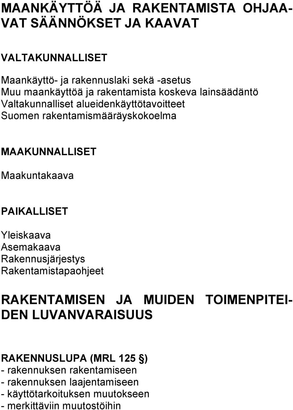 Maakuntakaava PAIKALLISET Yleiskaava Asemakaava Rakennusjärjestys Rakentamistapaohjeet RAKENTAMISEN JA MUIDEN TOIMENPITEI- DEN