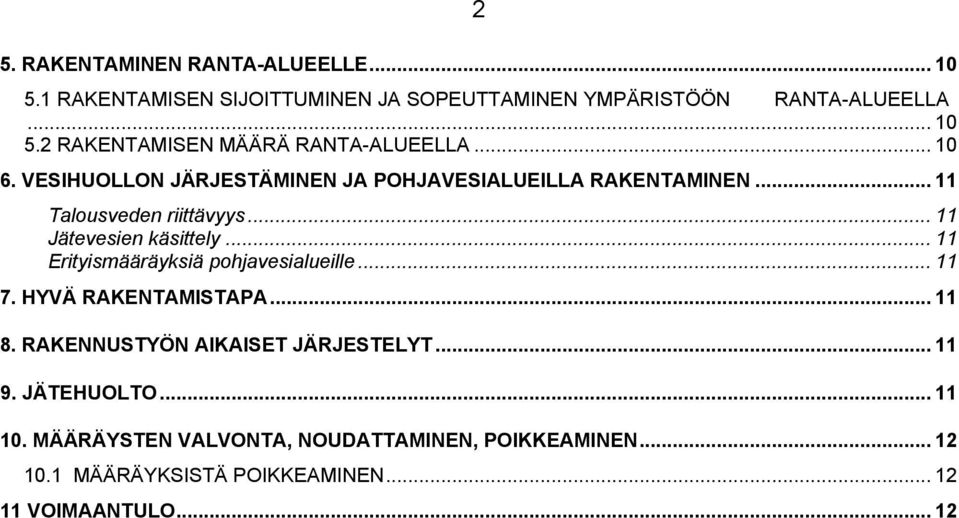.. 11 Erityismääräyksiä pohjavesialueille... 11 7. HYVÄ RAKENTAMISTAPA... 11 8. RAKENNUSTYÖN AIKAISET JÄRJESTELYT... 11 9. JÄTEHUOLTO.