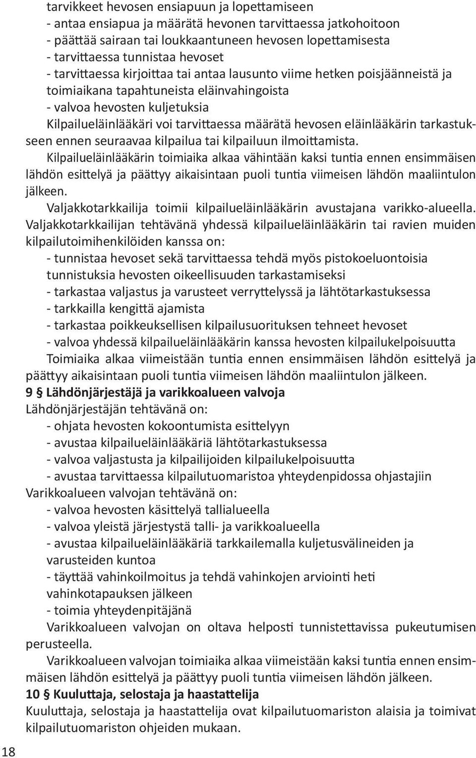 määrätä hevosen eläinlääkärin tarkastukseen ennen seuraavaa kilpailua tai kilpailuun ilmoittamista.