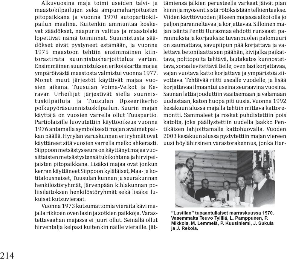 Suunnistusta säädökset eivät pystyneet estämään, ja vuonna 1975 maastoon tehtiin ensimmäinen kiintorastirata suunnistusharjoittelua varten.