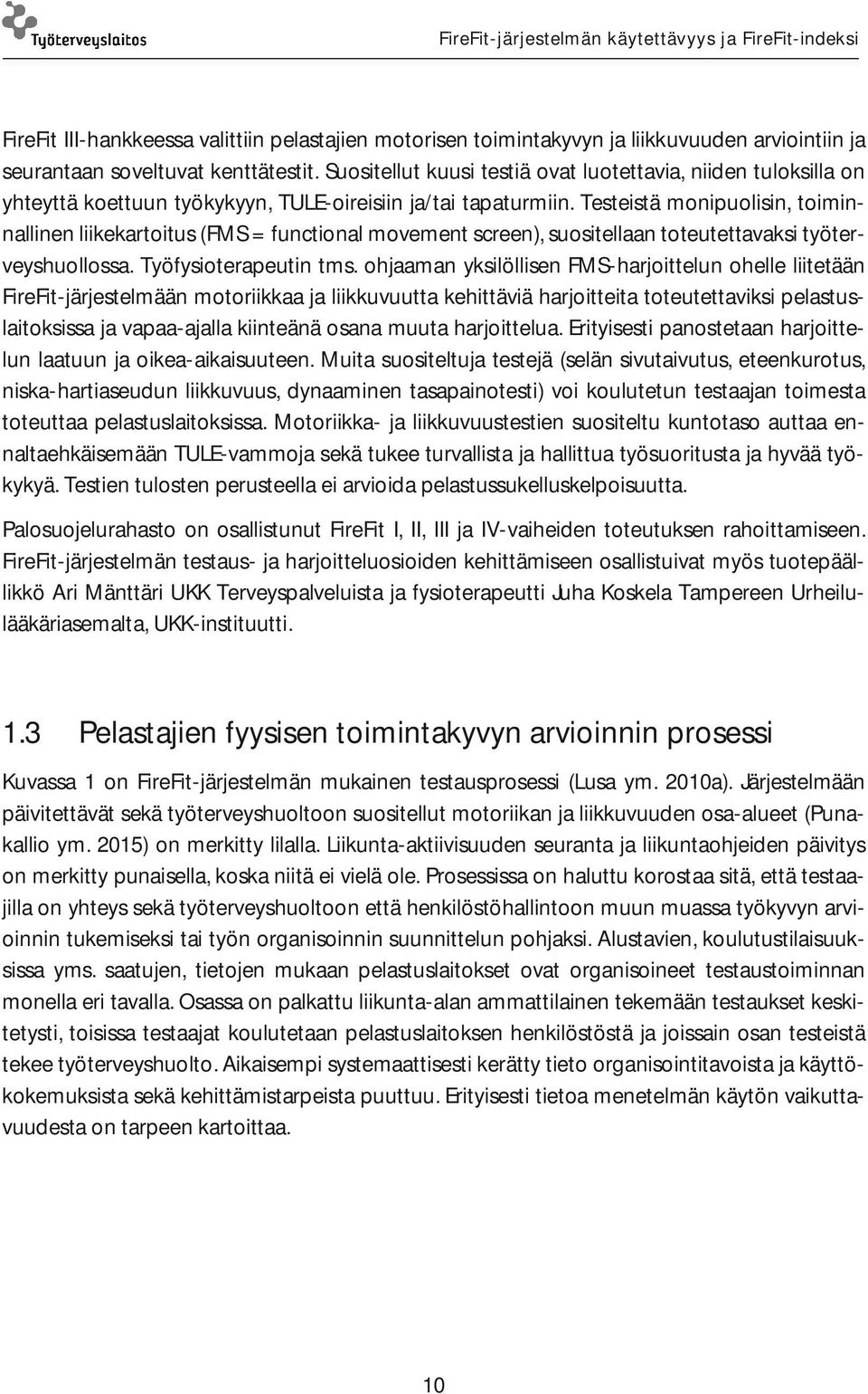 Testeistä monipuolisin, toiminnallinen liikekartoitus (FMS = functional movement screen), suositellaan toteutettavaksi työterveyshuollossa. Työfysioterapeutin tms.