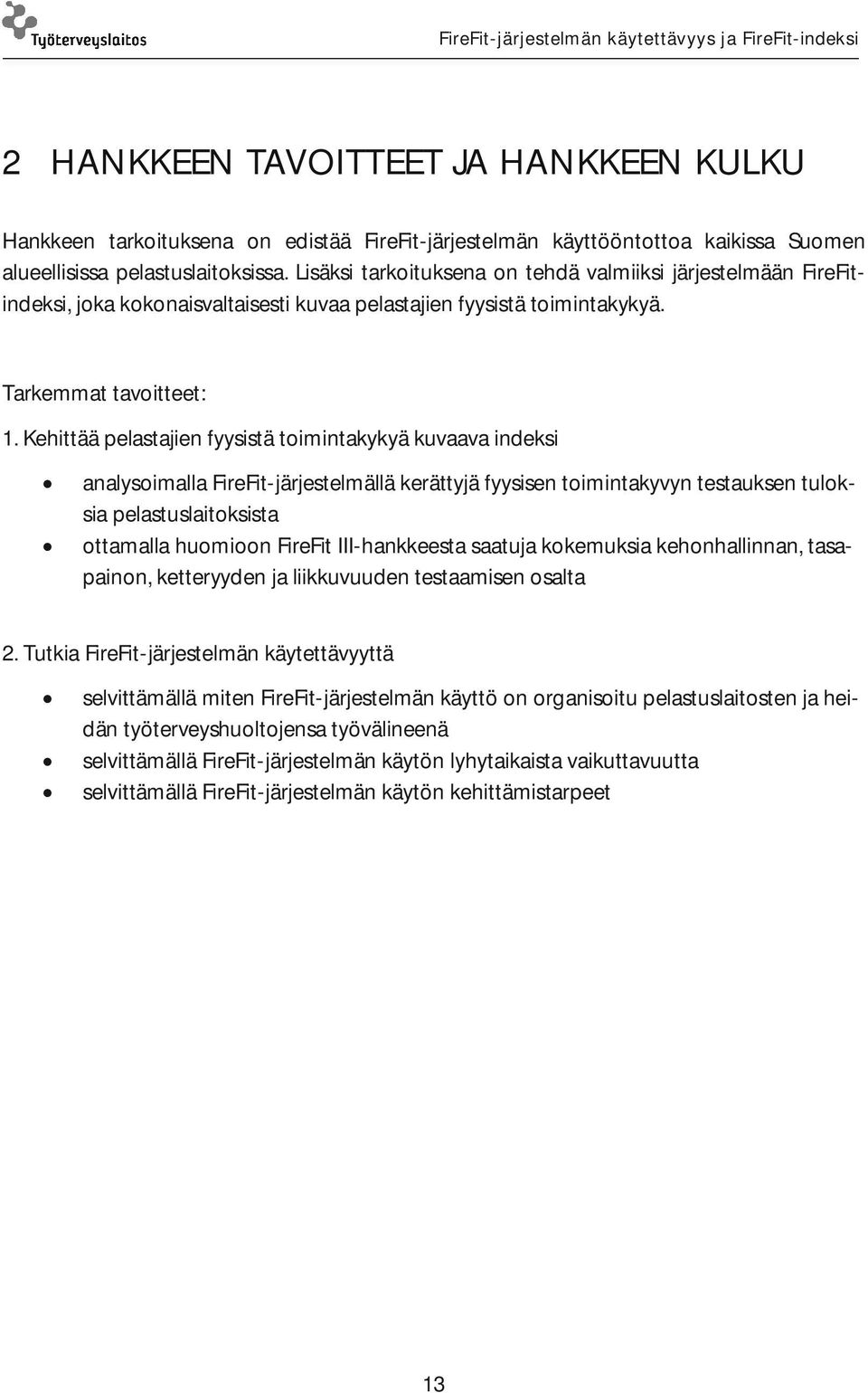 Kehittää pelastajien fyysistä toimintakykyä kuvaava indeksi analysoimalla FireFit-järjestelmällä kerättyjä fyysisen toimintakyvyn testauksen tuloksia pelastuslaitoksista ottamalla huomioon FireFit