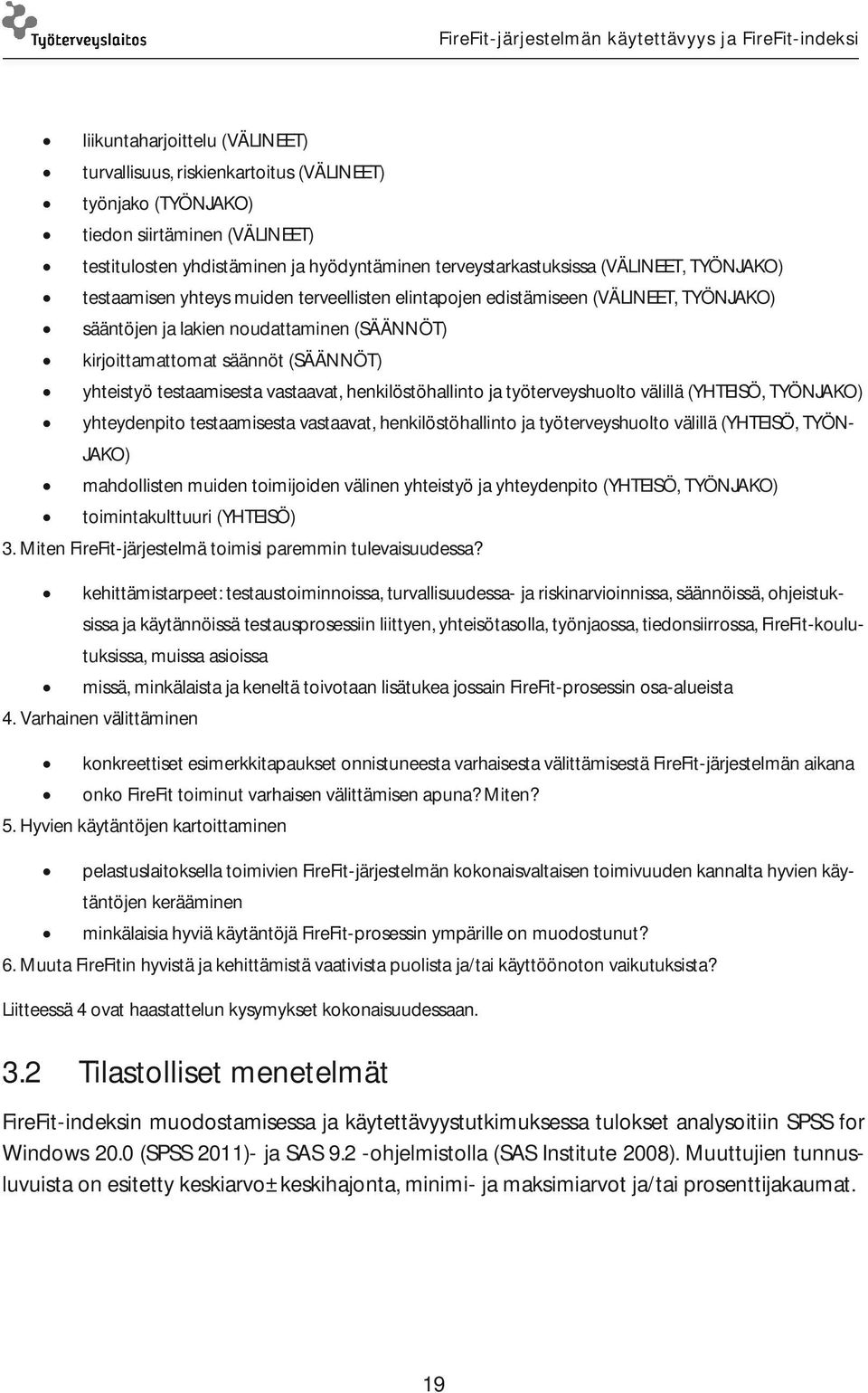 vastaavat, henkilöstöhallinto ja työterveyshuolto välillä (YHTEISÖ, TYÖNJAKO) yhteydenpito testaamisesta vastaavat, henkilöstöhallinto ja työterveyshuolto välillä (YHTEISÖ, TYÖN- JAKO) mahdollisten