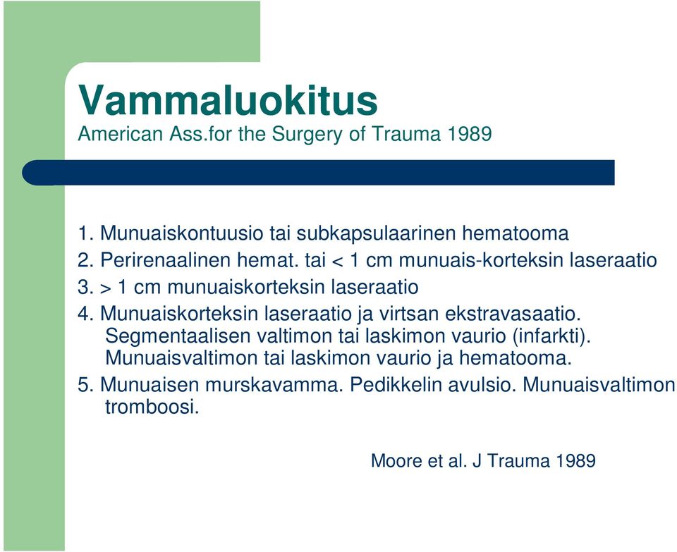 Munuaiskorteksin laseraatio ja virtsan ekstravasaatio. Segmentaalisen valtimon tai laskimon vaurio (infarkti).