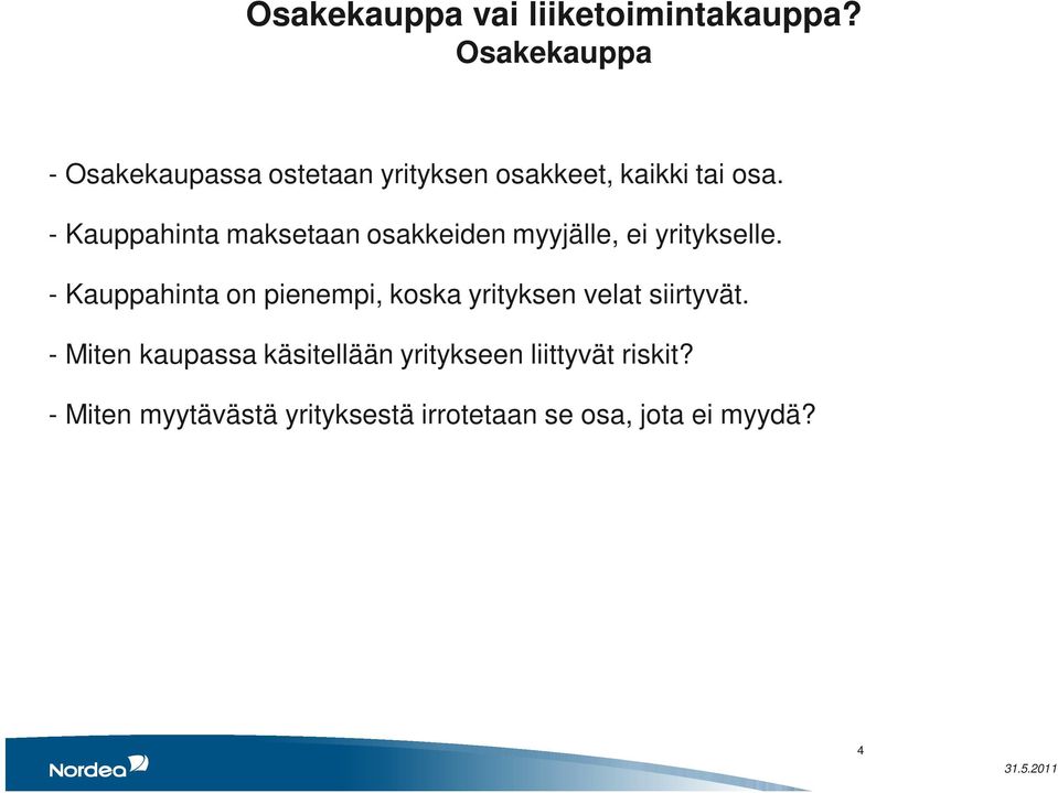 - Kauppahinta maksetaan osakkeiden myyjälle, ei yritykselle.