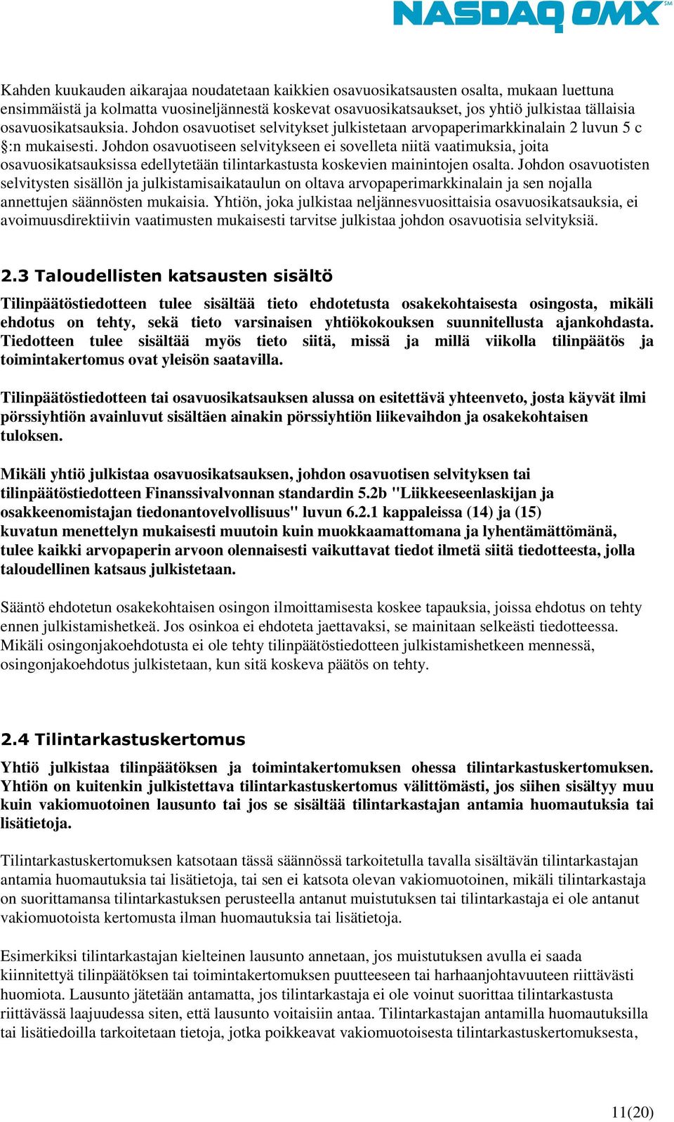 Johdon osavuotiseen selvitykseen ei sovelleta niitä vaatimuksia, joita osavuosikatsauksissa edellytetään tilintarkastusta koskevien mainintojen osalta.