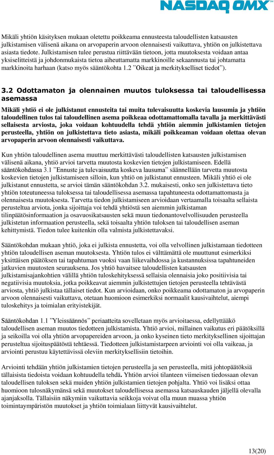 Julkistamisen tulee perustua riittävään tietoon, jotta muutoksesta voidaan antaa yksiselitteistä ja johdonmukaista tietoa aiheuttamatta markkinoille sekaannusta tai johtamatta markkinoita harhaan