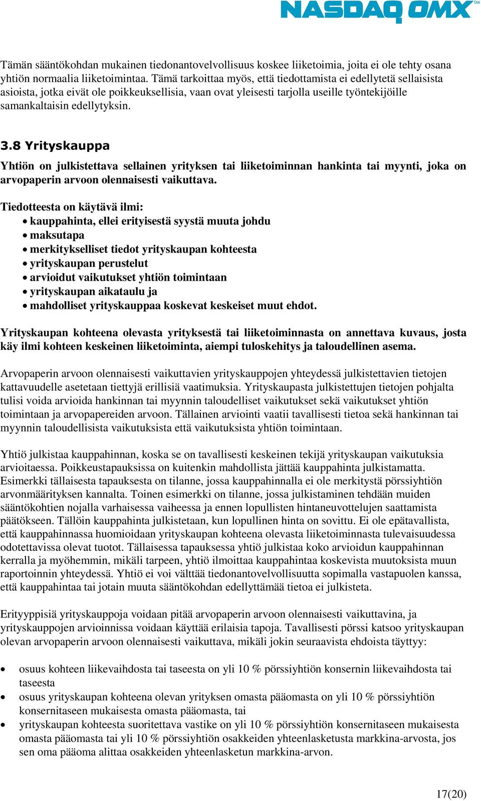 8 Yrityskauppa Yhtiön on julkistettava sellainen yrityksen tai liiketoiminnan hankinta tai myynti, joka on arvopaperin arvoon olennaisesti vaikuttava.