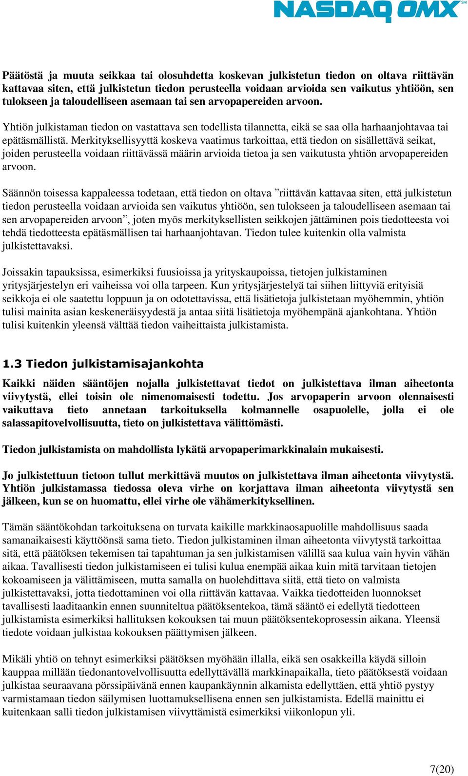 Merkityksellisyyttä koskeva vaatimus tarkoittaa, että tiedon on sisällettävä seikat, joiden perusteella voidaan riittävässä määrin arvioida tietoa ja sen vaikutusta yhtiön arvopapereiden arvoon.