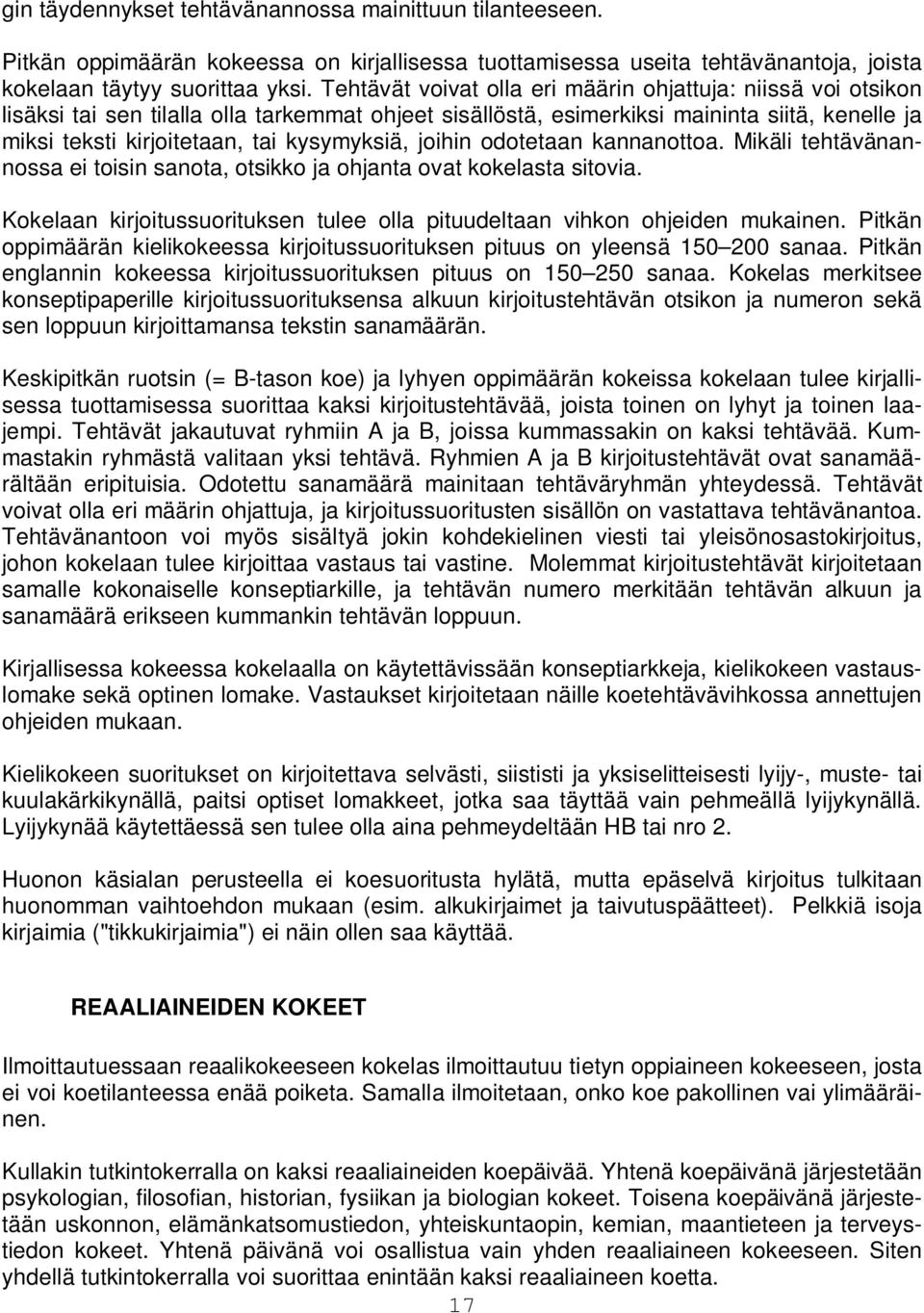 kysymyksiä, joihin odotetaan kannanottoa. Mikäli tehtävänannossa ei toisin sanota, otsikko ja ohjanta ovat kokelasta sitovia.
