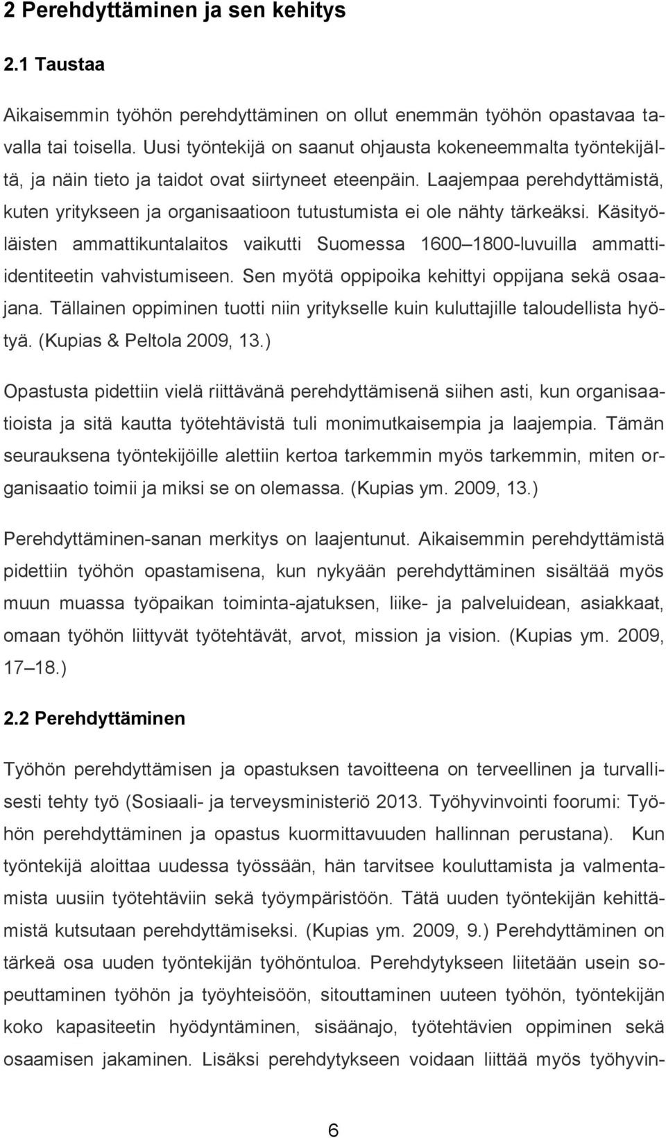 Laajempaa perehdyttämistä, kuten yritykseen ja organisaatioon tutustumista ei ole nähty tärkeäksi.