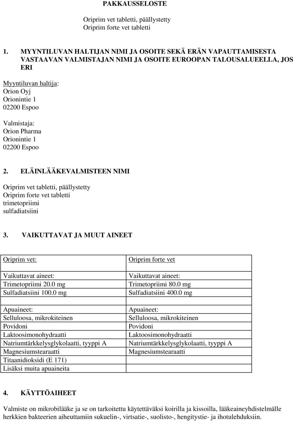 Orion Pharma Orionintie 1 02200 Espoo 2. ELÄINLÄÄKEVALMISTEEN NIMI Oriprim vet tabletti, päällystetty Oriprim forte vet tabletti trimetopriimi sulfadiatsiini 3.