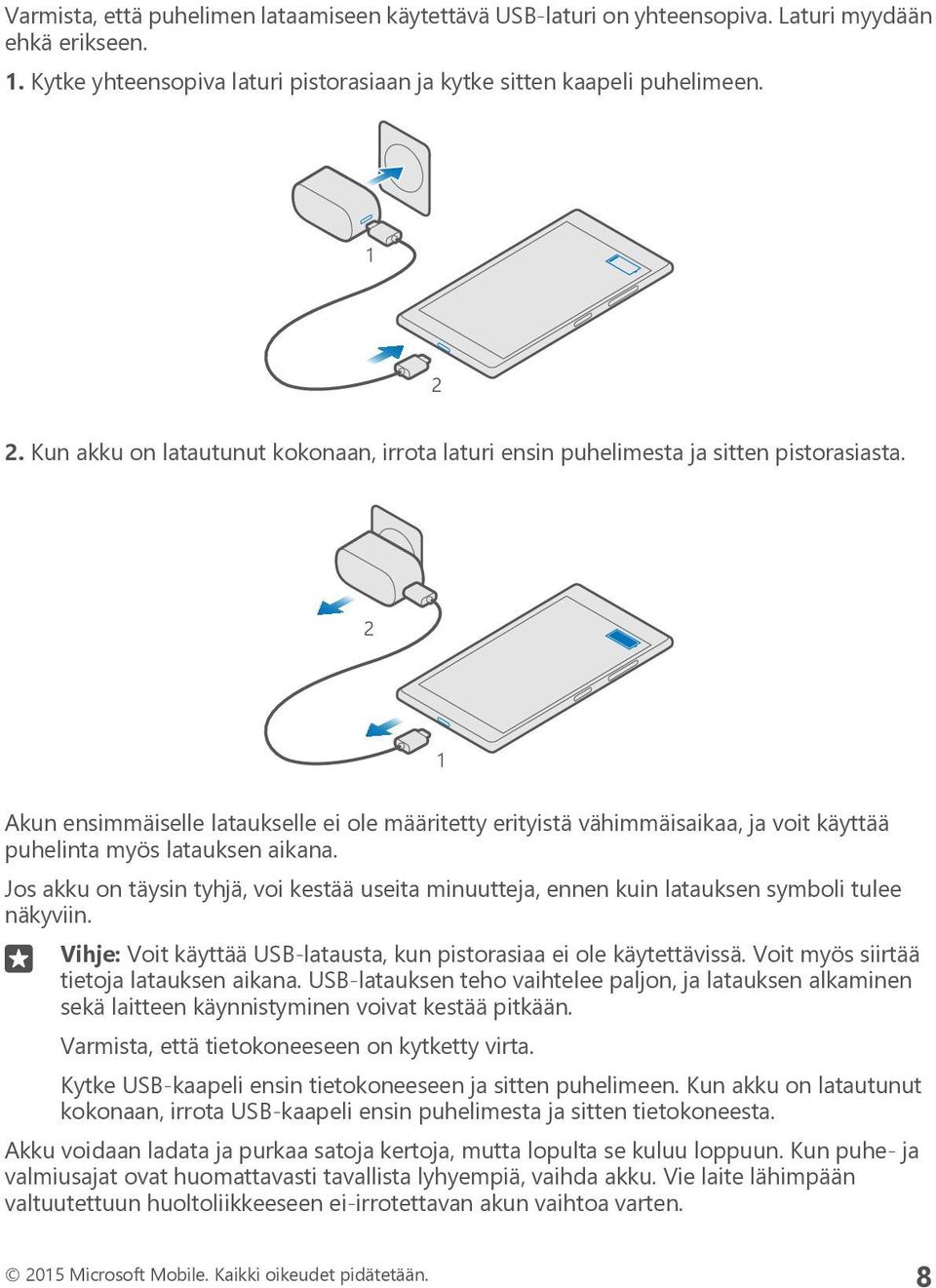 Akun ensimmäiselle lataukselle ei ole määritetty erityistä vähimmäisaikaa, ja voit käyttää puhelinta myös latauksen aikana.