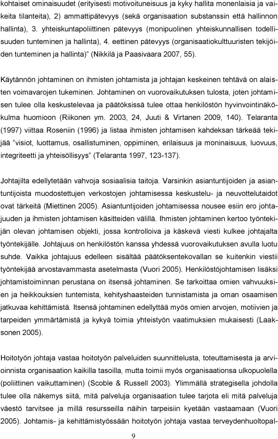 eettinen pätevyys (organisaatiokulttuuristen tekijöiden tunteminen ja hallinta) (Nikkilä ja Paasivaara 2007, 55).