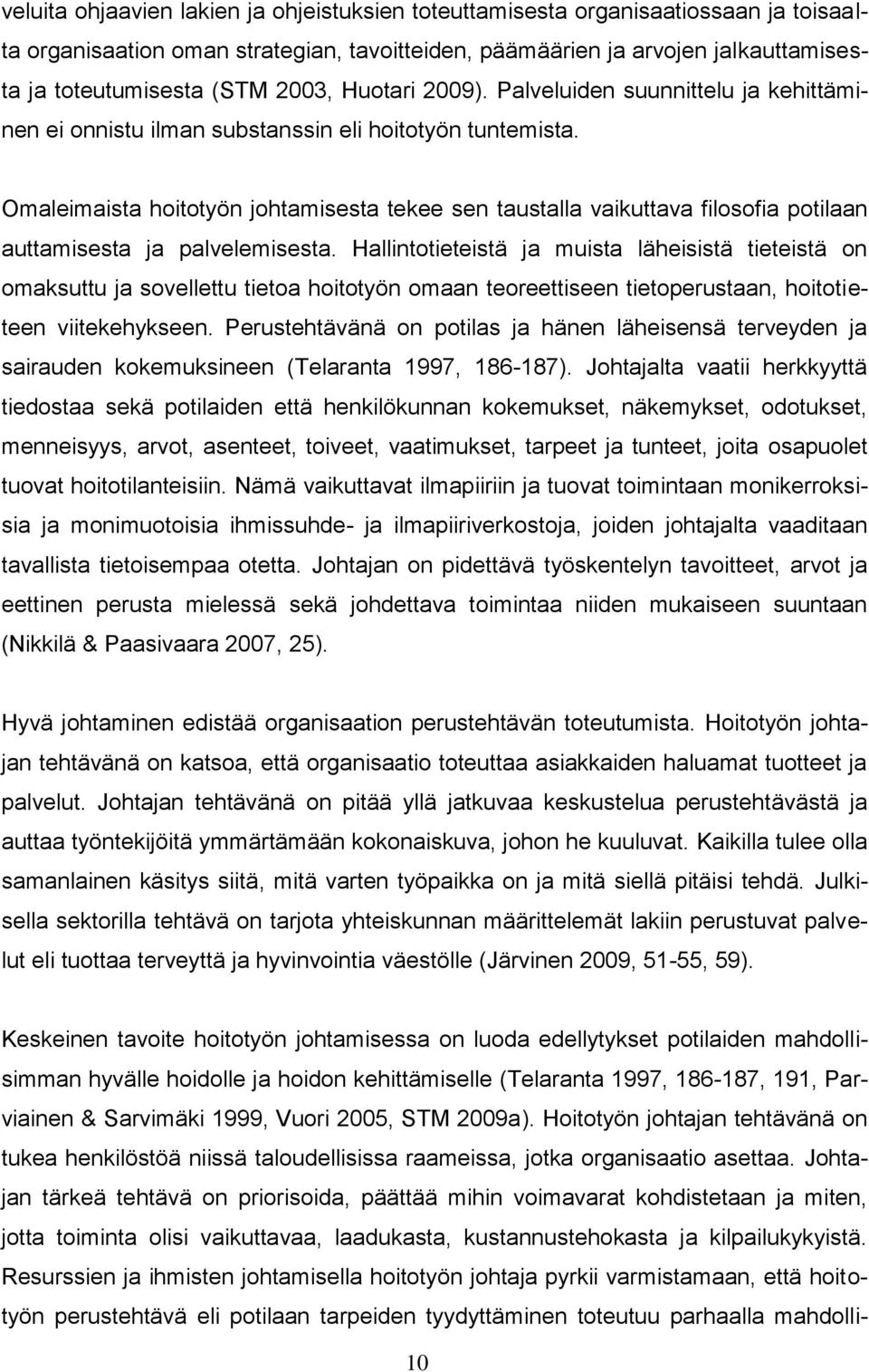 Omaleimaista hoitotyön johtamisesta tekee sen taustalla vaikuttava filosofia potilaan auttamisesta ja palvelemisesta.