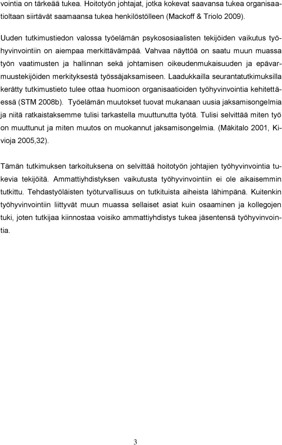 Vahvaa näyttöä on saatu muun muassa työn vaatimusten ja hallinnan sekä johtamisen oikeudenmukaisuuden ja epävarmuustekijöiden merkityksestä työssäjaksamiseen.