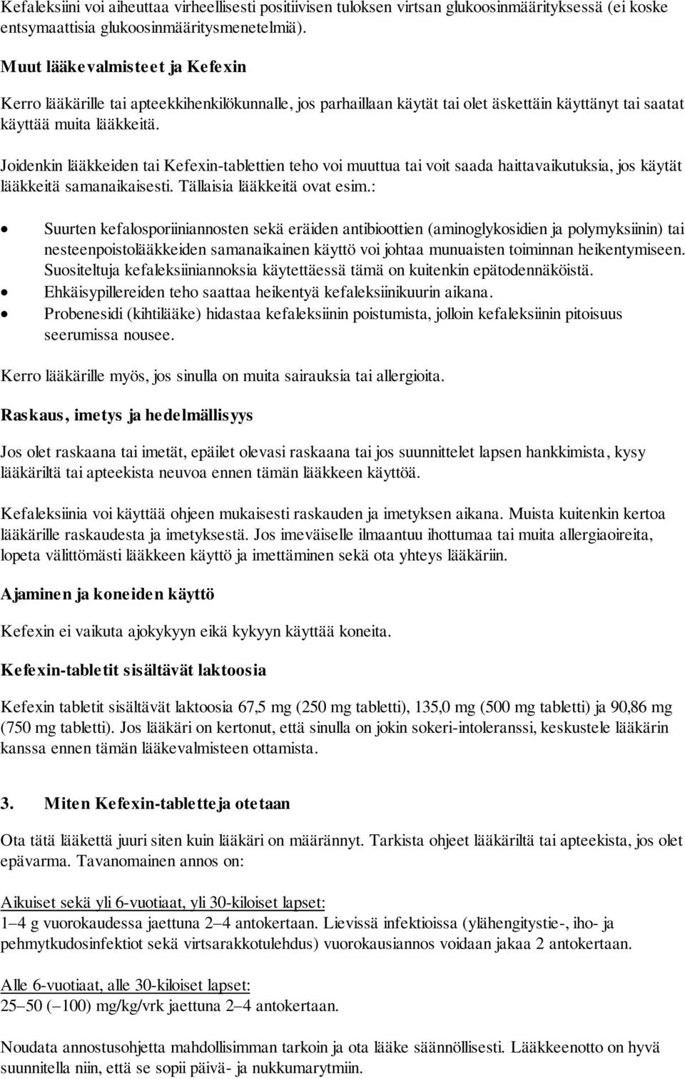 Joidenkin lääkkeiden tai Kefexin-tablettien teho voi muuttua tai voit saada haittavaikutuksia, jos käytät lääkkeitä samanaikaisesti. Tällaisia lääkkeitä ovat esim.