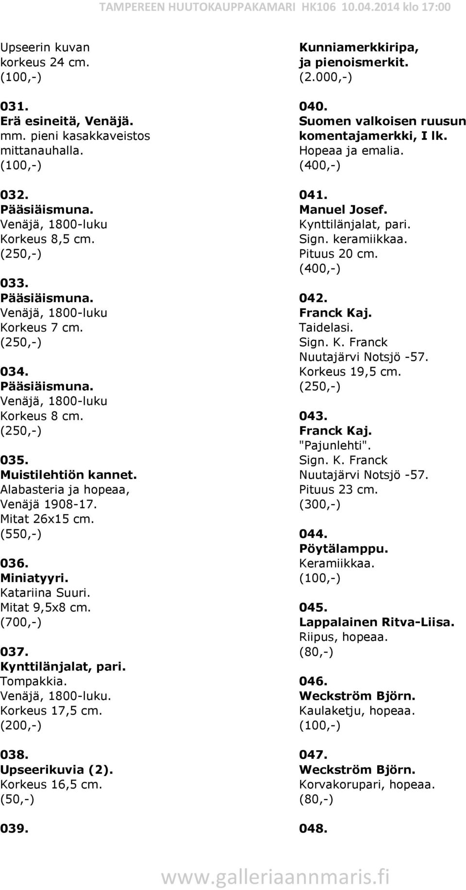 (700,-) 037. Kynttilänjalat, pari. Tompakkia. Venäjä, 1800-luku. Korkeus 17,5 cm. 038. Upseerikuvia (2). Korkeus 16,5 cm. 039. Kunniamerkkiripa, ja pienoismerkit. (2.000,-) 040.