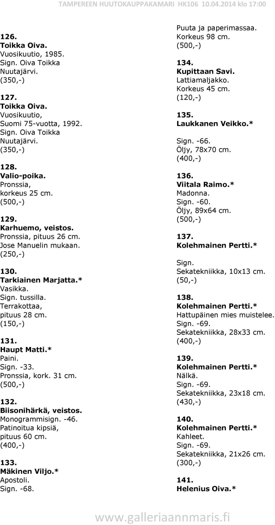 Monogrammisign. -46. Patinoitua kipsiä, pituus 60 cm. 133. Mäkinen Viljo.* Apostoli. -68. Puuta ja paperimassaa. Korkeus 98 cm. 134. Kupittaan Savi. Lattiamaljakko. Korkeus 45 cm. 135.