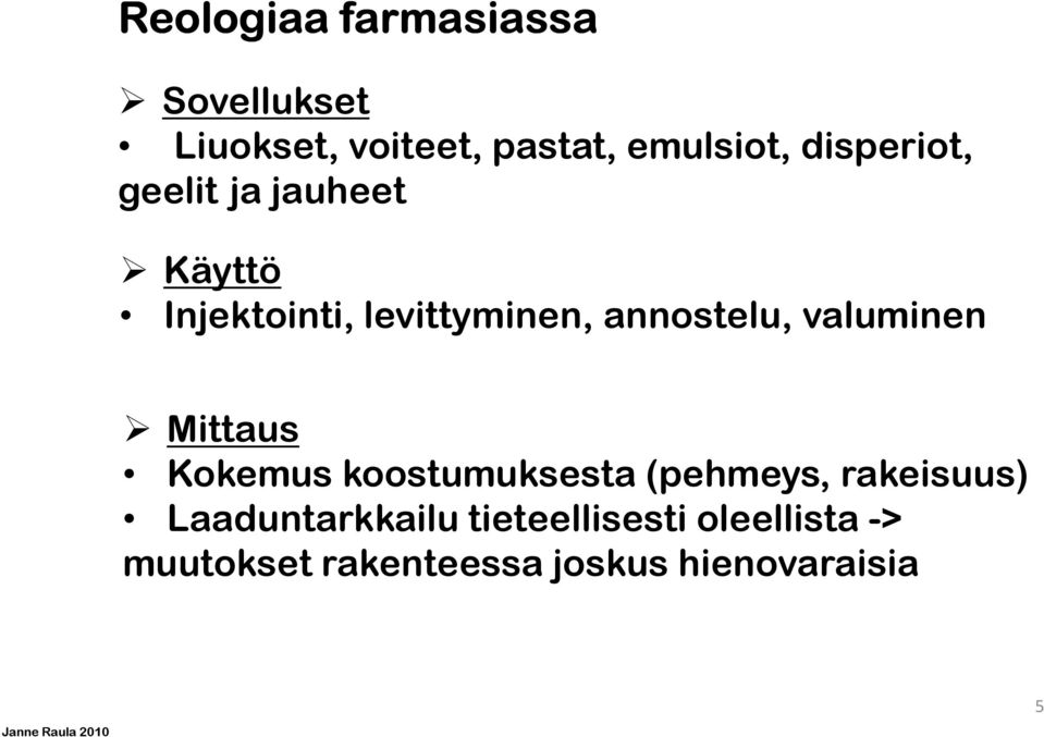 valuminen Mittaus Kokemus koostumuksesta (pehmeys, rakeisuus)