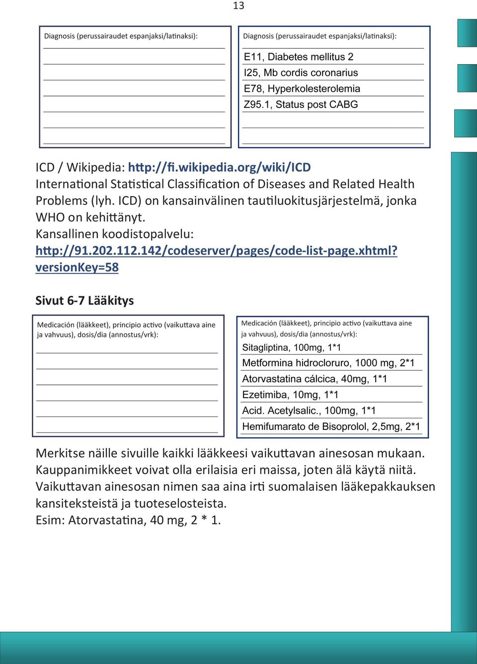 142/codeserver/pages/code-list-page.xhtml? versionkey=58 Sivut 6-7 Lääkitys Merkitse näille sivuille kaikki lääkkeesi vaikuttavan ainesosan mukaan.