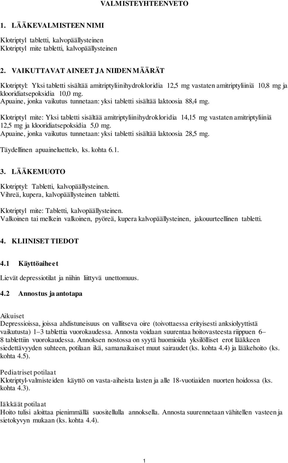 Apuaine, jonka vaikutus tunnetaan: yksi tabletti sisältää laktoosia 88,4 mg.