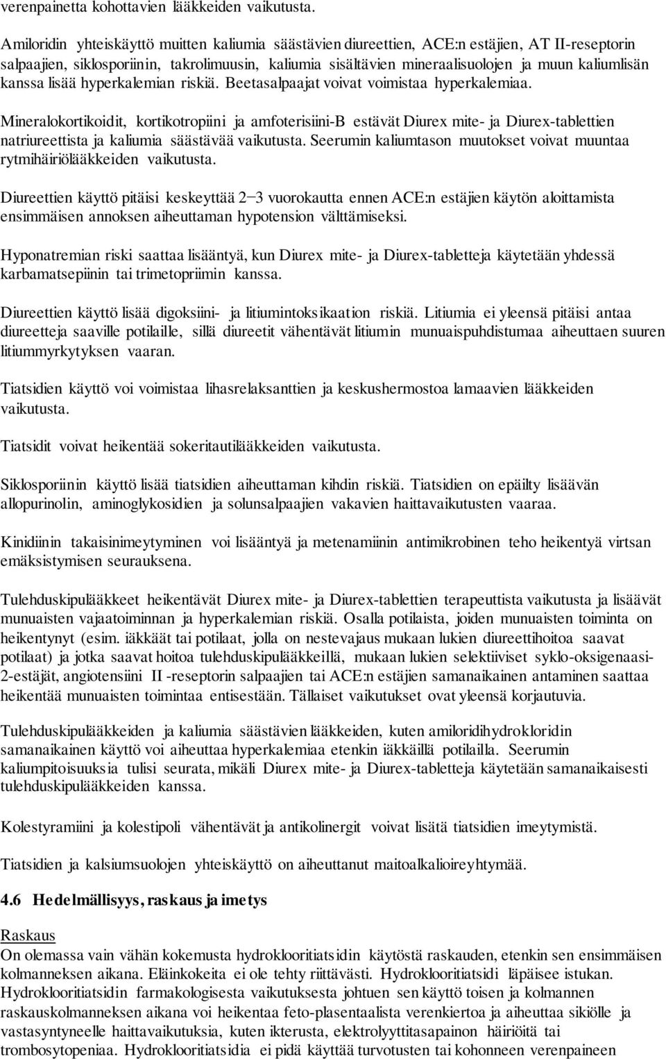 kanssa lisää hyperkalemian riskiä. Beetasalpaajat voivat voimistaa hyperkalemiaa.