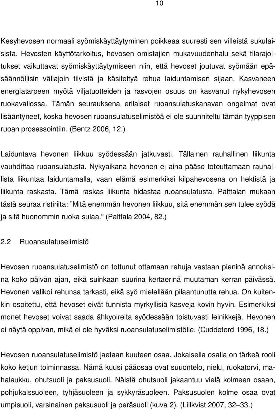 rehua laiduntamisen sijaan. Kasvaneen energiatarpeen myötä viljatuotteiden ja rasvojen osuus on kasvanut nykyhevosen ruokavaliossa.