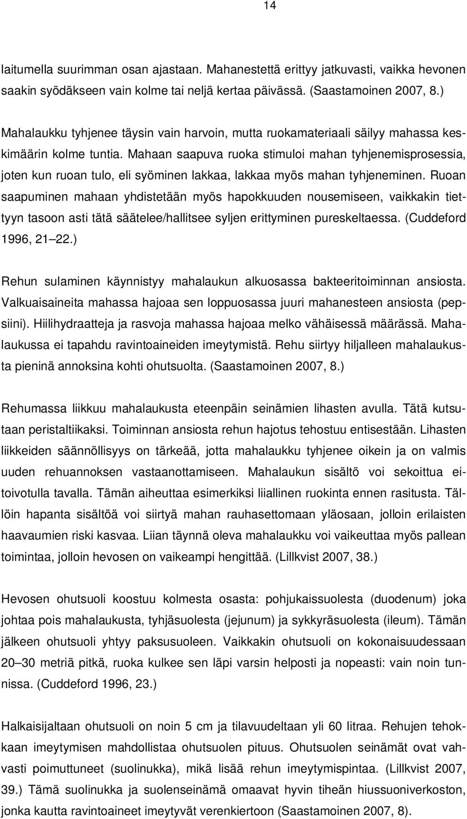 Mahaan saapuva ruoka stimuloi mahan tyhjenemisprosessia, joten kun ruoan tulo, eli syöminen lakkaa, lakkaa myös mahan tyhjeneminen.