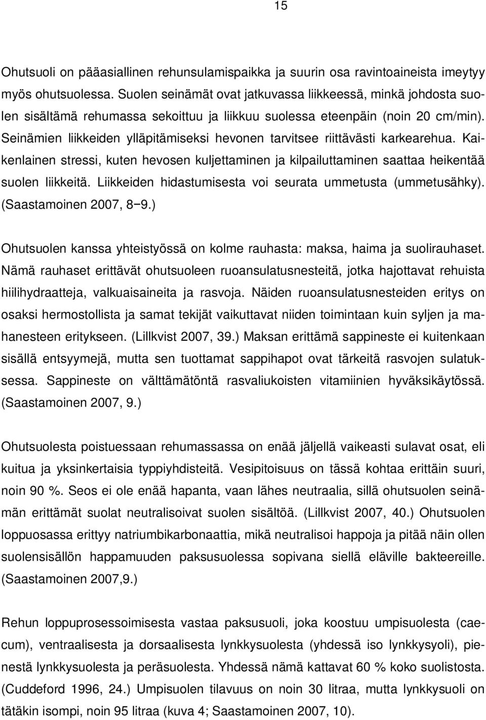 Seinämien liikkeiden ylläpitämiseksi hevonen tarvitsee riittävästi karkearehua. Kaikenlainen stressi, kuten hevosen kuljettaminen ja kilpailuttaminen saattaa heikentää suolen liikkeitä.