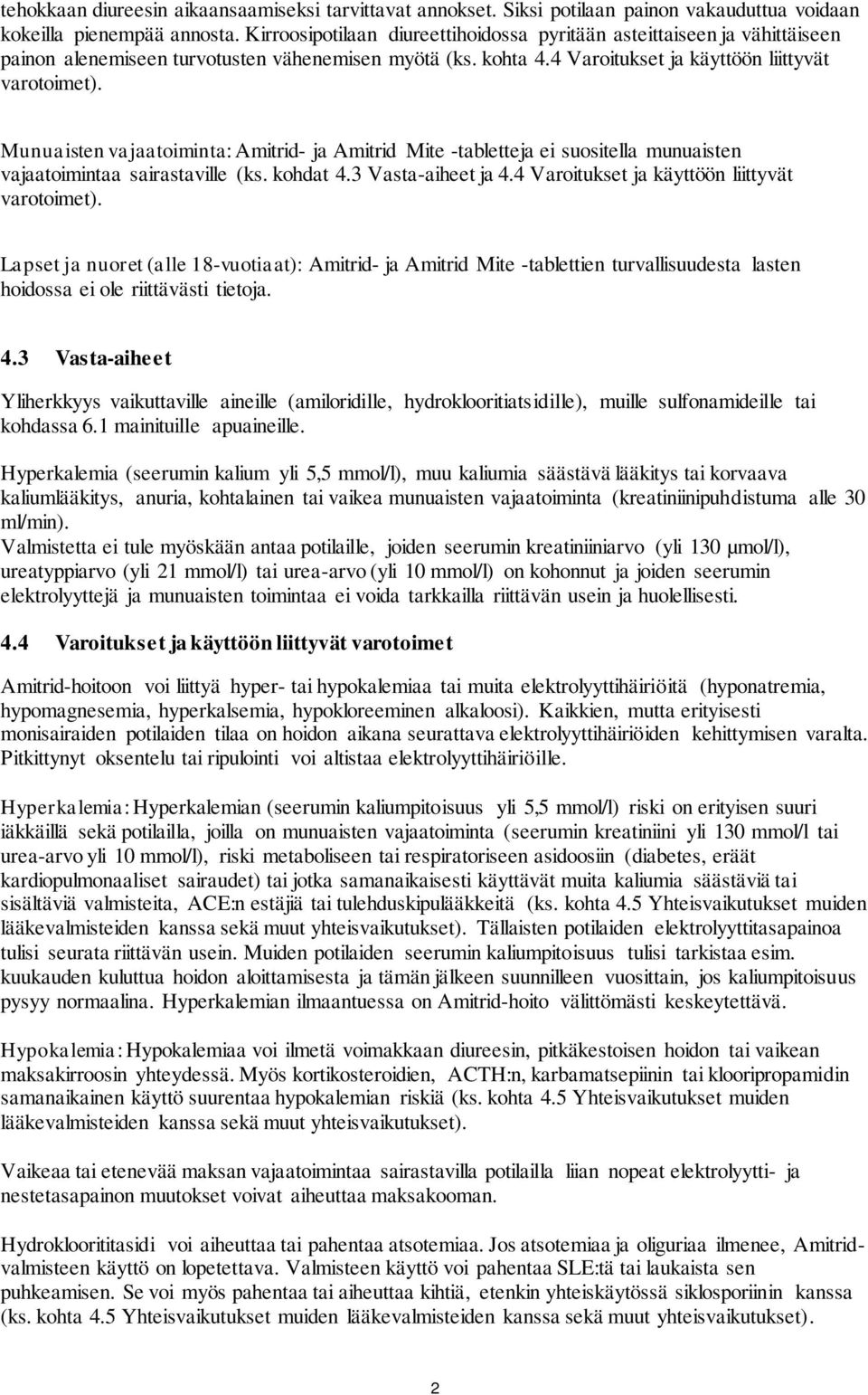 Munuaisten vajaatoiminta: Amitrid- ja Amitrid Mite -tabletteja ei suositella munuaisten vajaatoimintaa sairastaville (ks. kohdat 4.3 Vasta-aiheet ja 4.4 Varoitukset ja käyttöön liittyvät varotoimet).