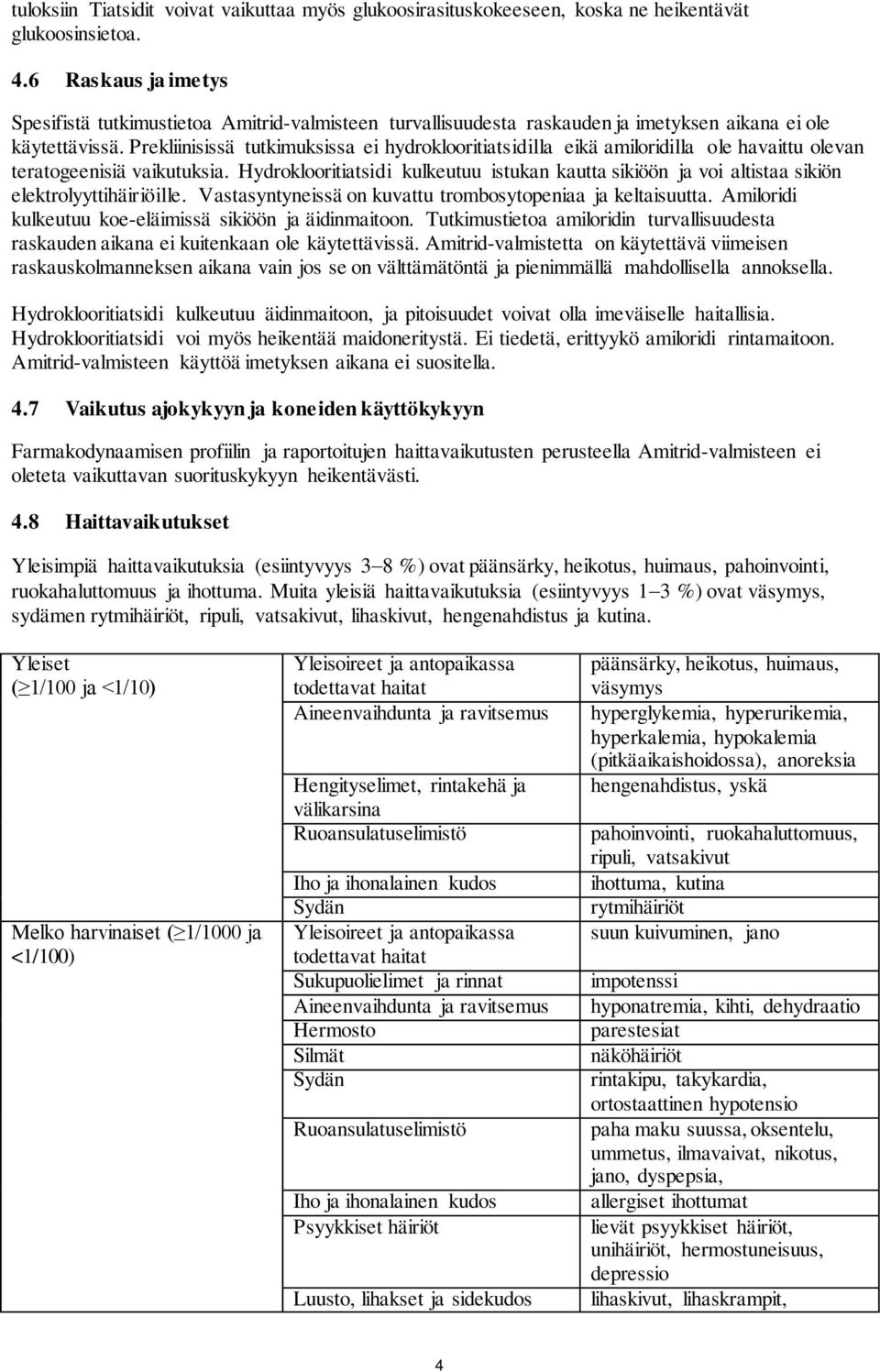 Prekliinisissä tutkimuksissa ei hydroklooritiatsidilla eikä amiloridilla ole havaittu olevan teratogeenisiä vaikutuksia.