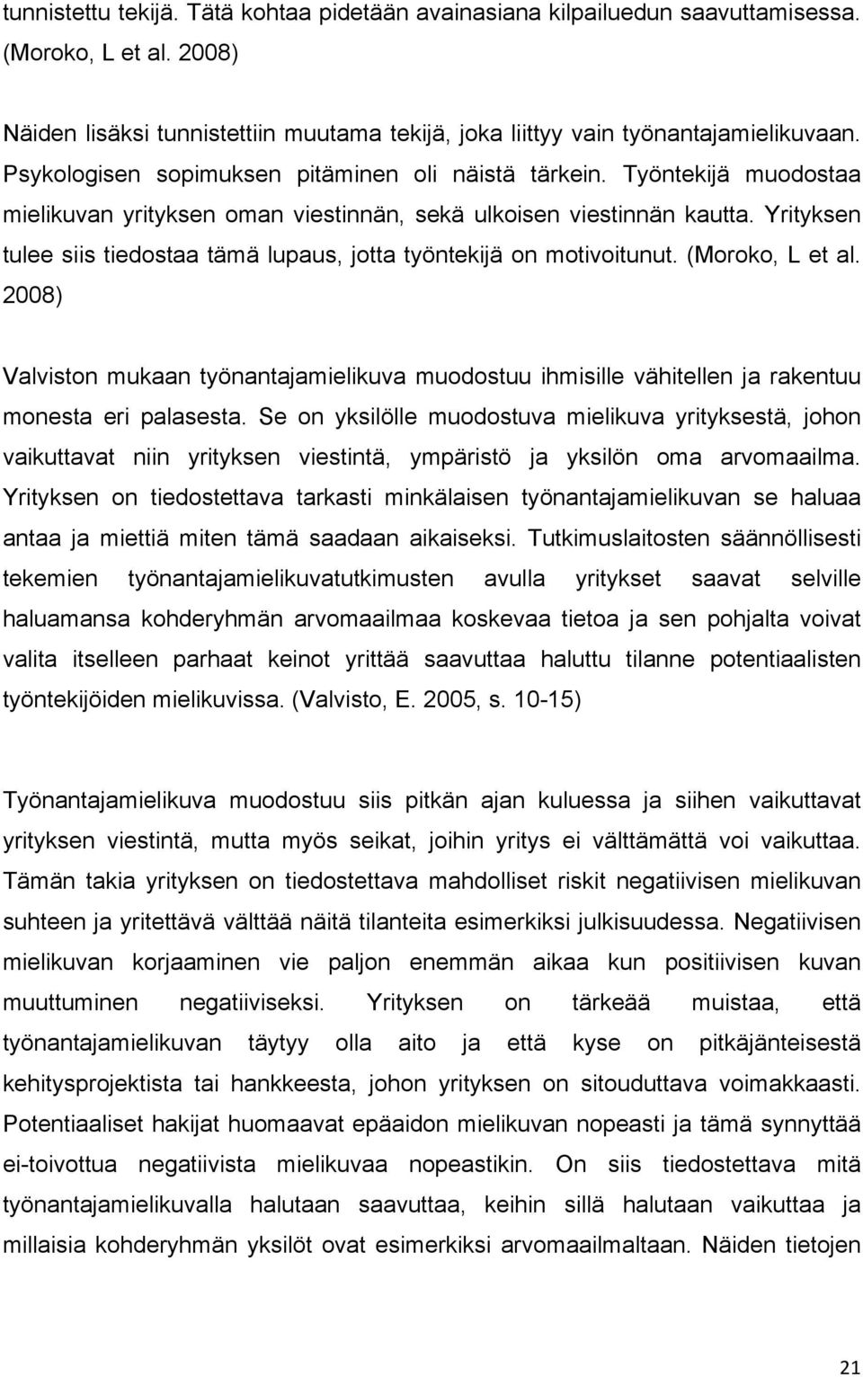 Yrityksen tulee siis tiedostaa tämä lupaus, jotta työntekijä on motivoitunut. (Moroko, L et al.