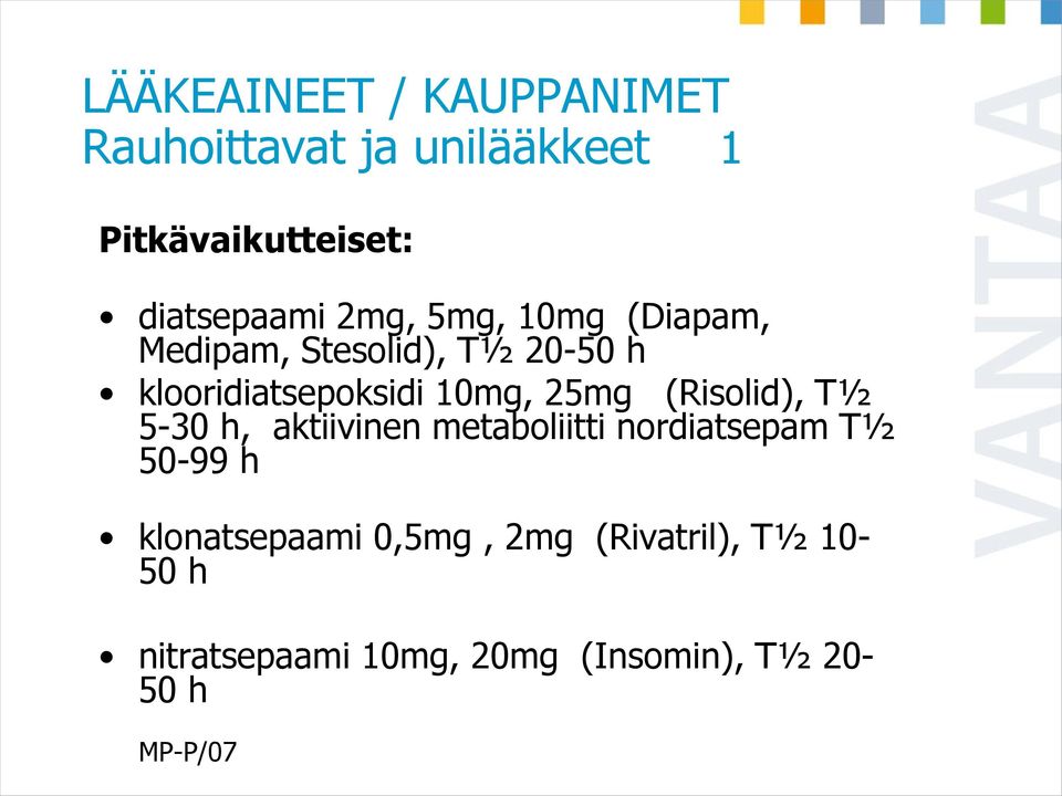 (Risolid), T½ 5-30 h, aktiivinen metaboliitti nordiatsepam T½ 50-99 h klonatsepaami