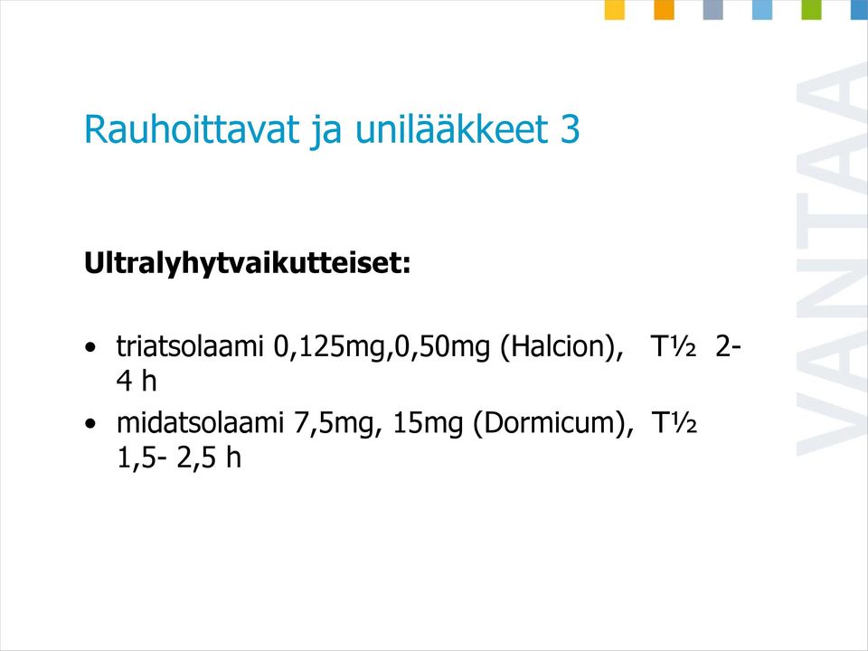 0,125mg,0,50mg (Halcion), T½ 2-4 h