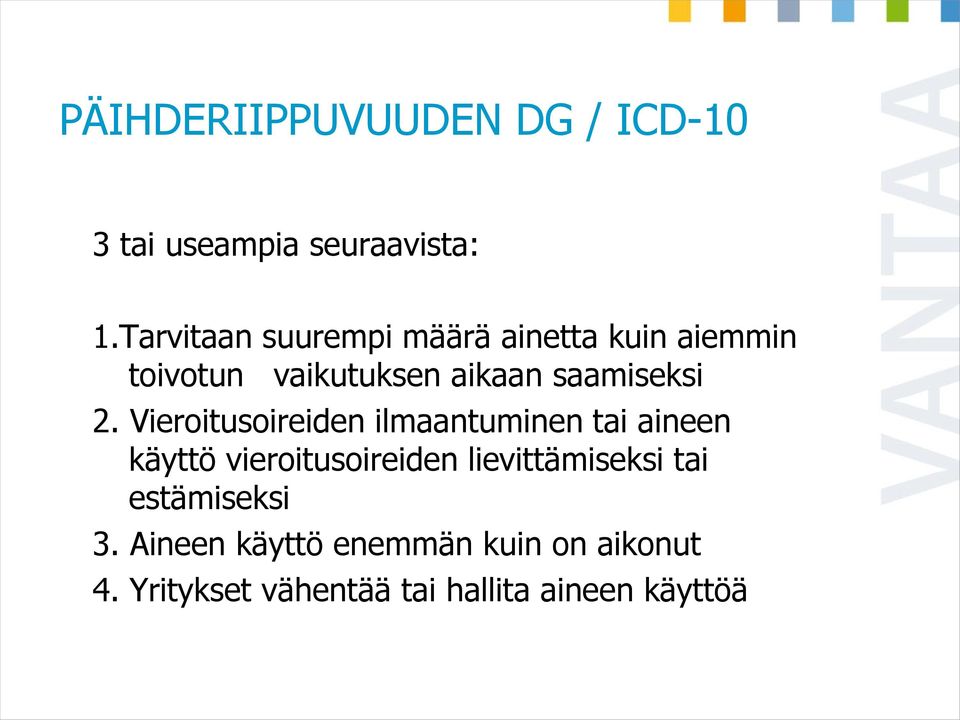 2. Vieroitusoireiden ilmaantuminen tai aineen käyttö vieroitusoireiden