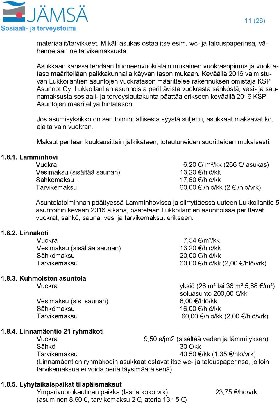 Keväällä 2016 valmistuvan Lukkoilantien asuntojen vuokratason määrittelee rakennuksen omistaja KSP Asunnot Oy.