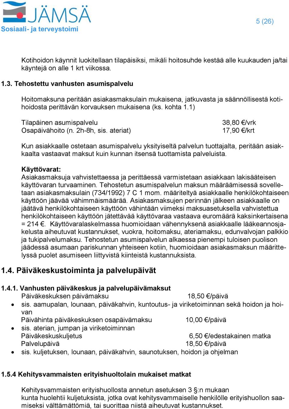 1) Tilapäinen asumispalvelu Osapäivähoito (n. 2h-8h, sis.