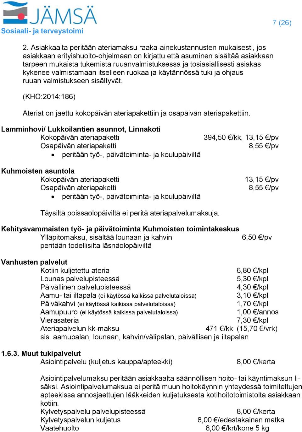 ja tosiasiallisesti asiakas kykenee valmistamaan itselleen ruokaa ja käytännössä tuki ja ohjaus ruuan valmistukseen sisältyvät.