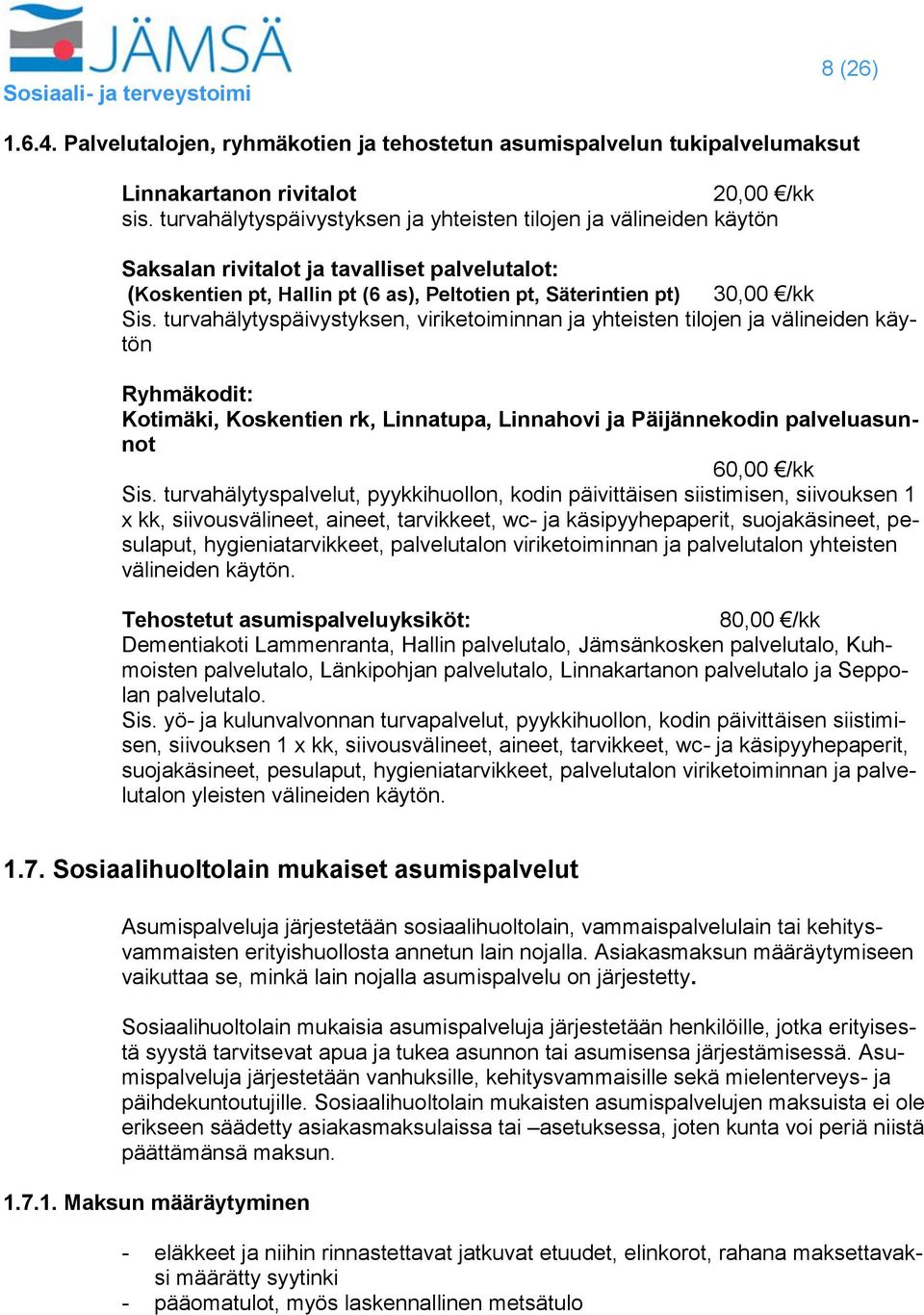 turvahälytyspäivystyksen, viriketoiminnan ja yhteisten tilojen ja välineiden käytön Ryhmäkodit: Kotimäki, Koskentien rk, Linnatupa, Linnahovi ja Päijännekodin palveluasunnot 60,00 /kk Sis.