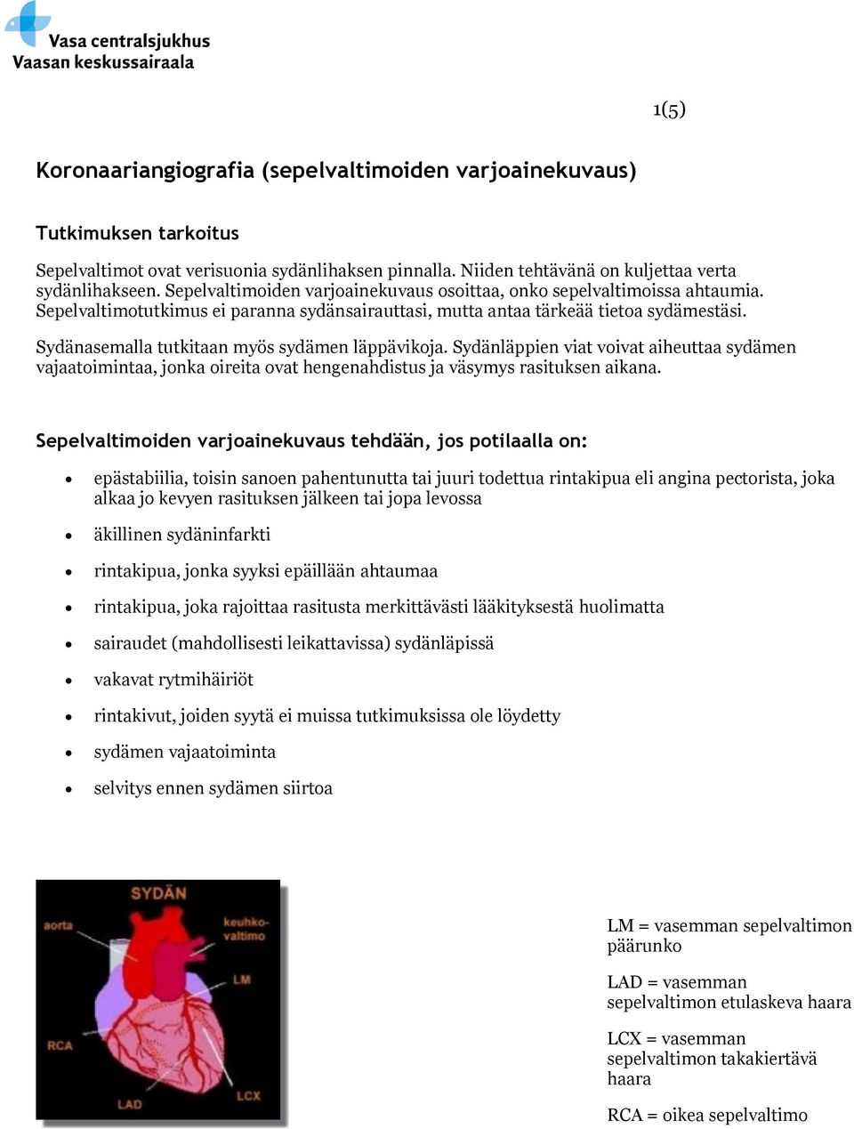 Sydänasemalla tutkitaan myös sydämen läppävikoja. Sydänläppien viat voivat aiheuttaa sydämen vajaatoimintaa, jonka oireita ovat hengenahdistus ja väsymys rasituksen aikana.