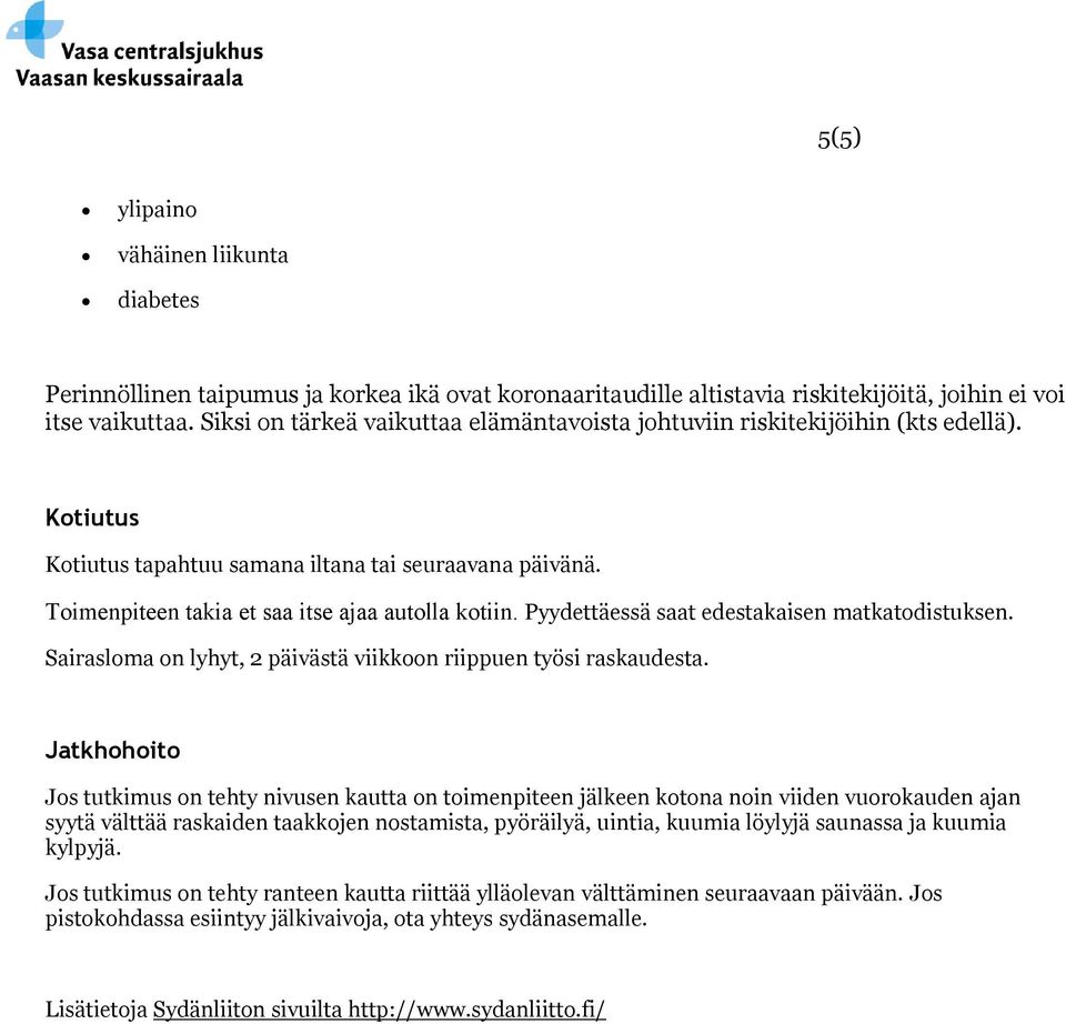 Pyydettäessä saat edestakaisen matkatodistuksen. Sairasloma on lyhyt, 2 päivästä viikkoon riippuen työsi raskaudesta.