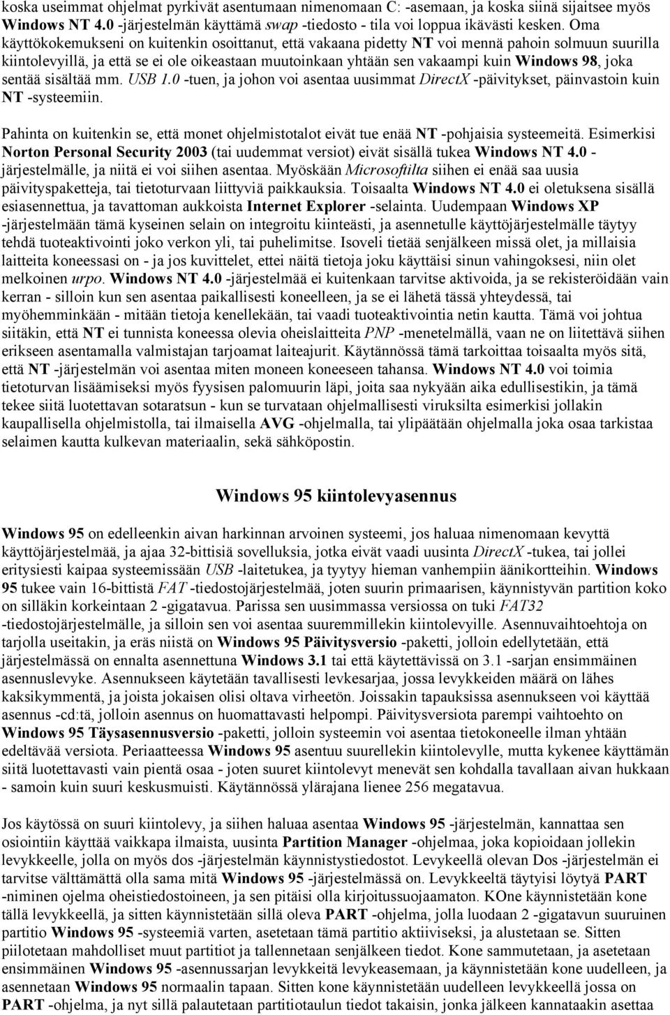joka sentää sisältää mm. USB 1.0 -tuen, ja johon voi asentaa uusimmat DirectX -päivitykset, päinvastoin kuin NT -systeemiin.