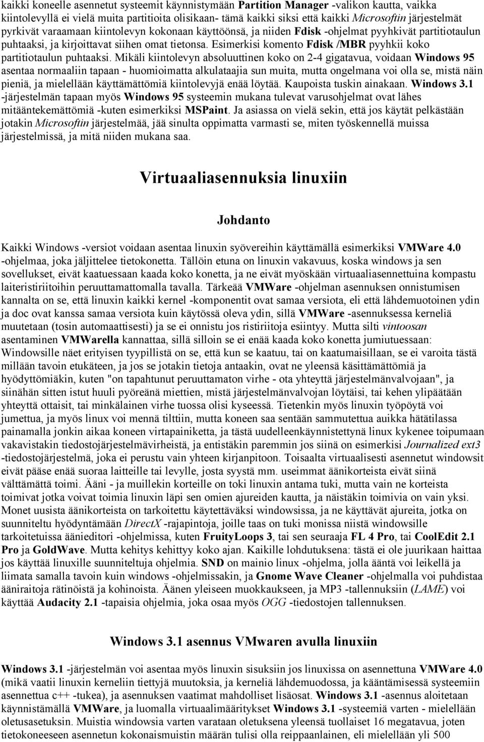 Esimerkisi komento Fdisk /MBR pyyhkii koko partitiotaulun puhtaaksi.
