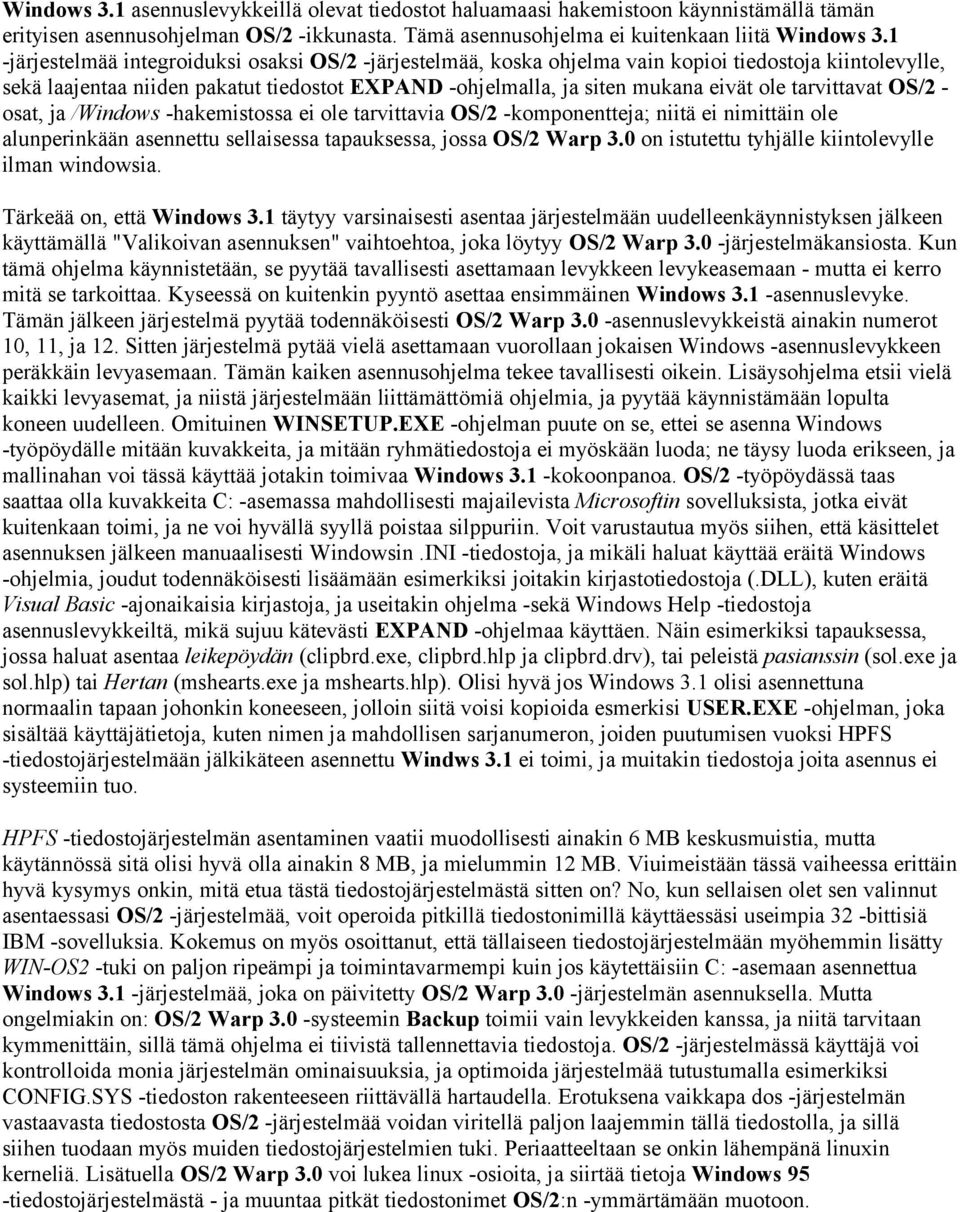 tarvittavat OS/2 - osat, ja /Windows -hakemistossa ei ole tarvittavia OS/2 -komponentteja; niitä ei nimittäin ole alunperinkään asennettu sellaisessa tapauksessa, jossa OS/2 Warp 3.