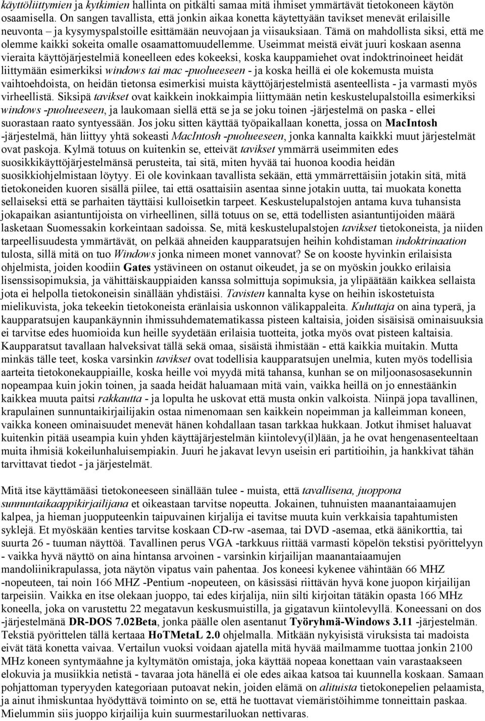 Tämä on mahdollista siksi, että me olemme kaikki sokeita omalle osaamattomuudellemme.