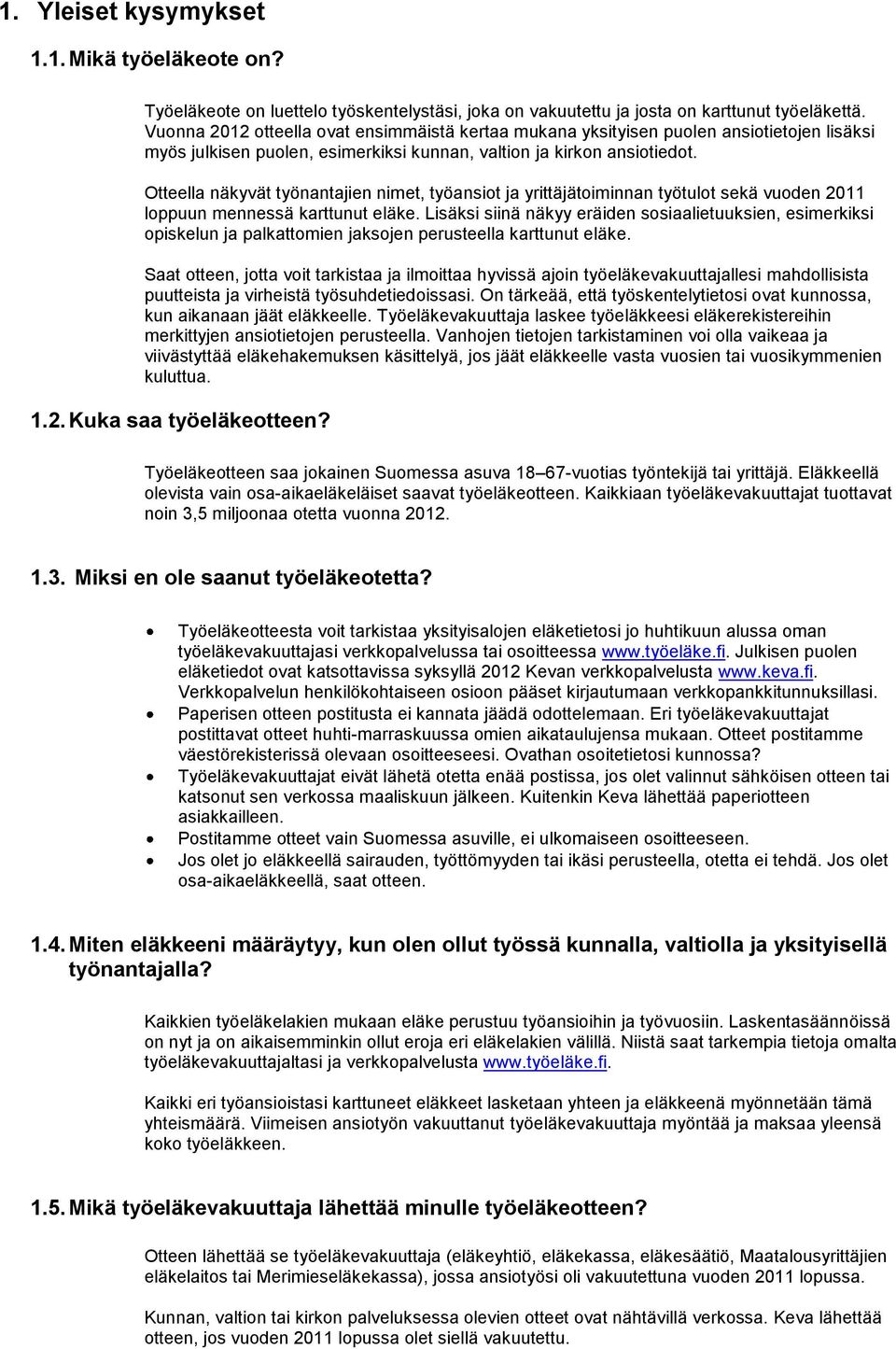 Otteella näkyvät työnantajien nimet, työansiot ja yrittäjätoiminnan työtulot sekä vuoden 2011 loppuun mennessä karttunut eläke.