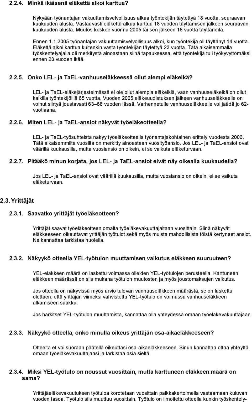 Eläkettä alkoi karttua kuitenkin vasta työntekijän täytettyä 23 vuotta.