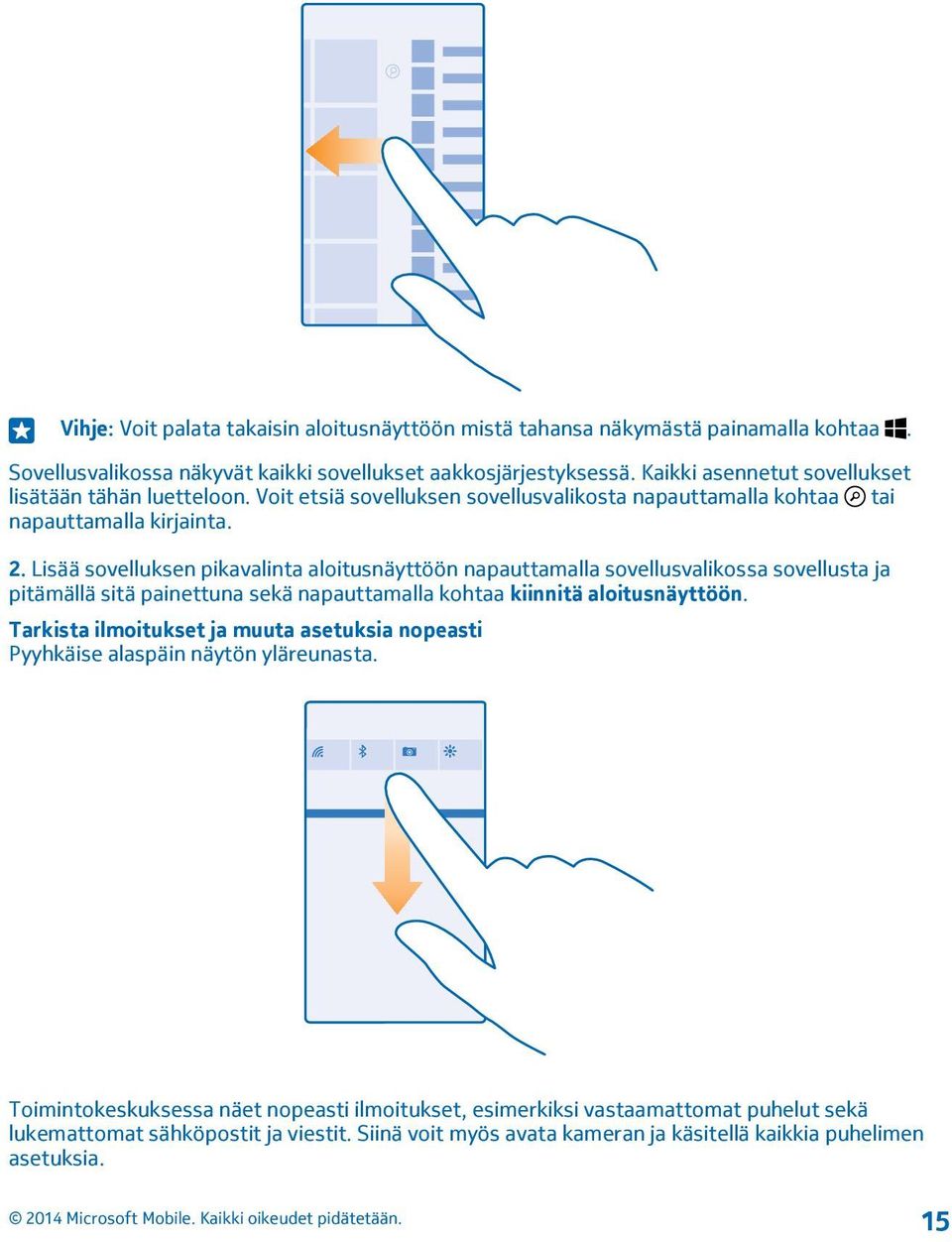 Lisää sovelluksen pikavalinta aloitusnäyttöön napauttamalla sovellusvalikossa sovellusta ja pitämällä sitä painettuna sekä napauttamalla kohtaa kiinnitä aloitusnäyttöön.